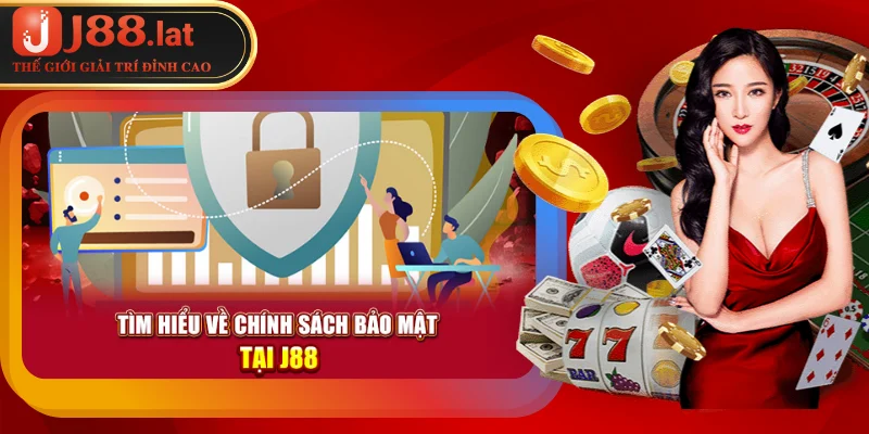 Quy Định Rõ Ràng Về Chính Sách Bảo Mật Tại Nhà Cái J88 Chính sách bảo mật giúp không lộ thông tin người dùng