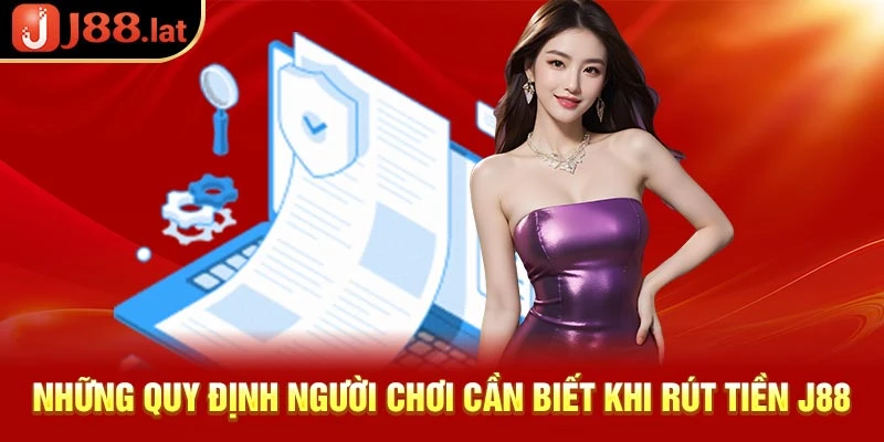 Cách rút tiền J88 siêu tốc dành cho tân thủ nhanh chóng nhất Những quy định người chơi cần biết khi rút tiền J88